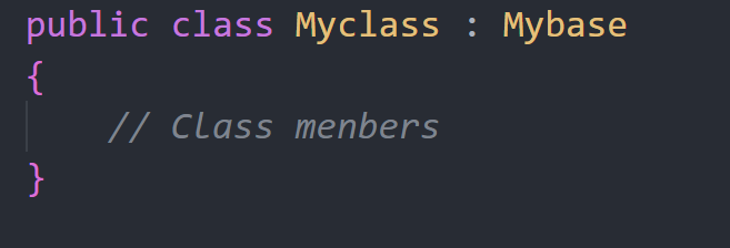 public class Myclass . 
// Class menbers 
Mybase 